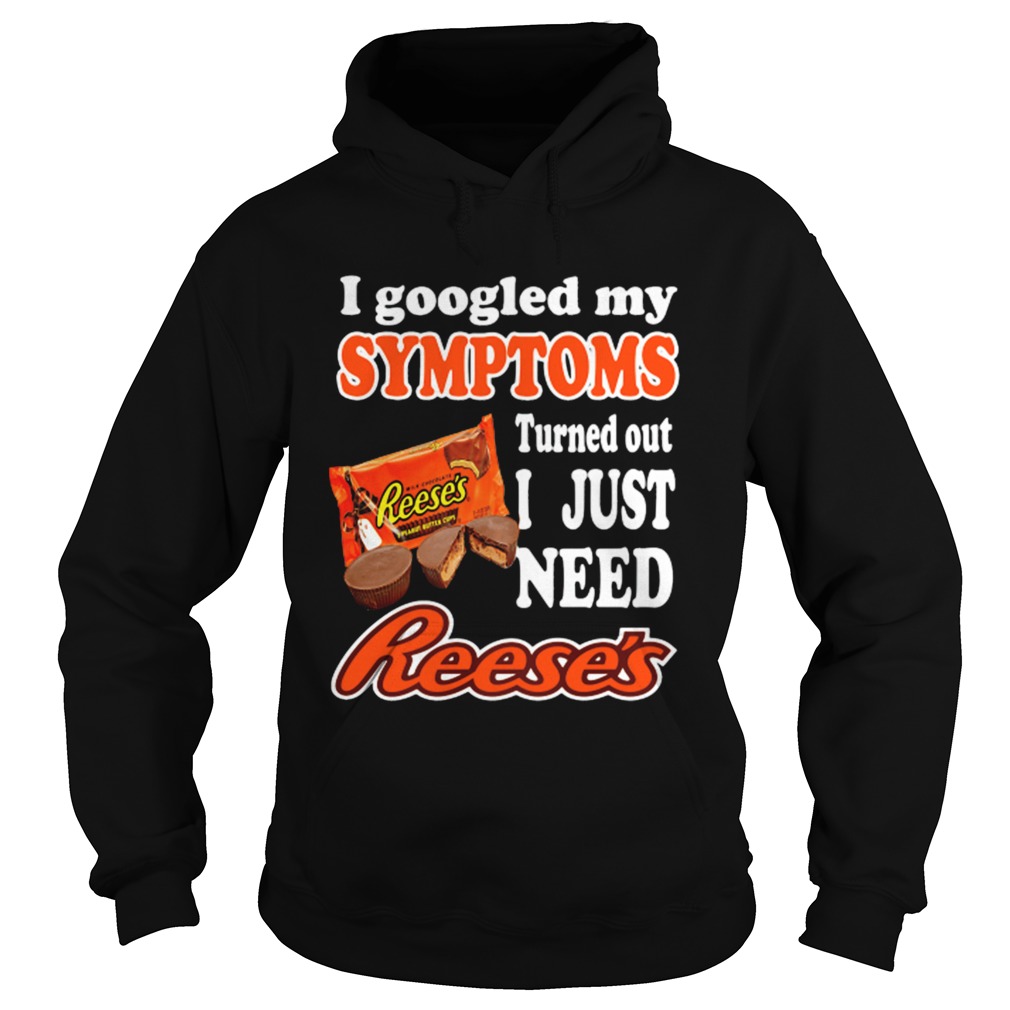 I googled my symptoms turned out I just need Reeses Hoodie