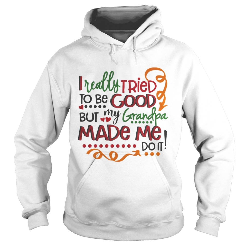 I really tried to be good but my grandpa made me do it Hoodie