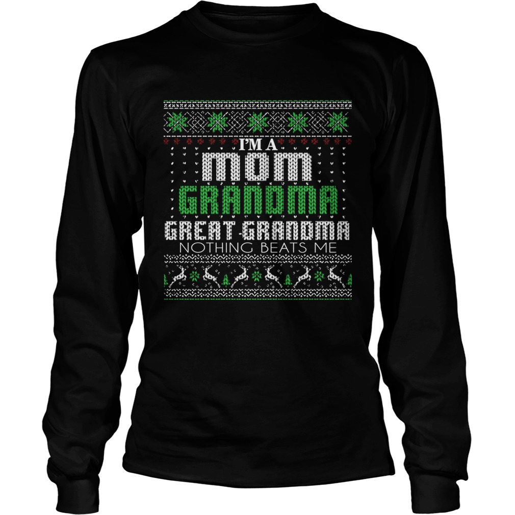 Im A Mom Grandma Great Grandma Nothing Beats Me TShirt LongSleeve