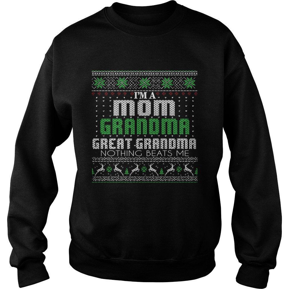 Im A Mom Grandma Great Grandma Nothing Beats Me TShirt Sweatshirt