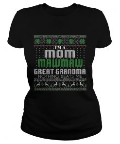 Im A Mom Mawmaw Great Grandma Nothing Beats Me TShirt Classic Ladies