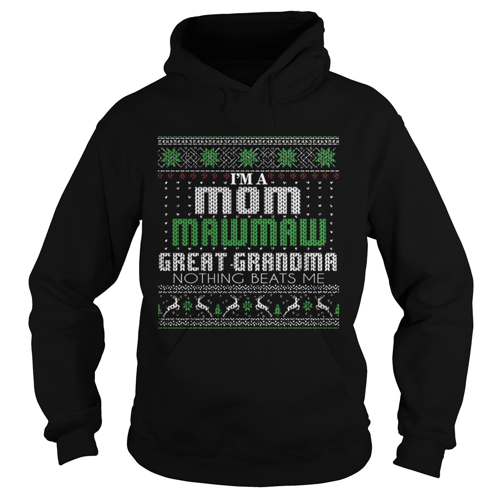 Im A Mom Mawmaw Great Grandma Nothing Beats Me TShirt Hoodie