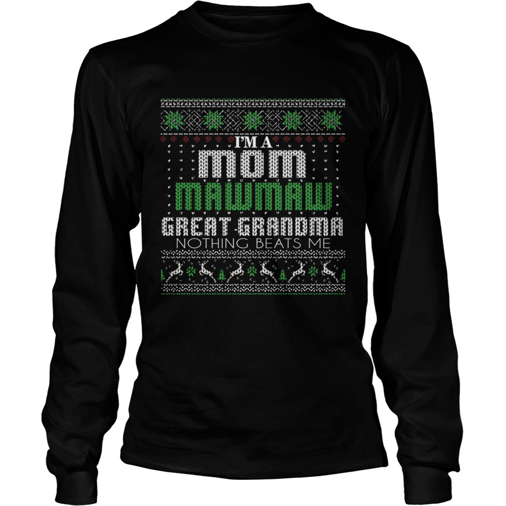 Im A Mom Mawmaw Great Grandma Nothing Beats Me TShirt LongSleeve