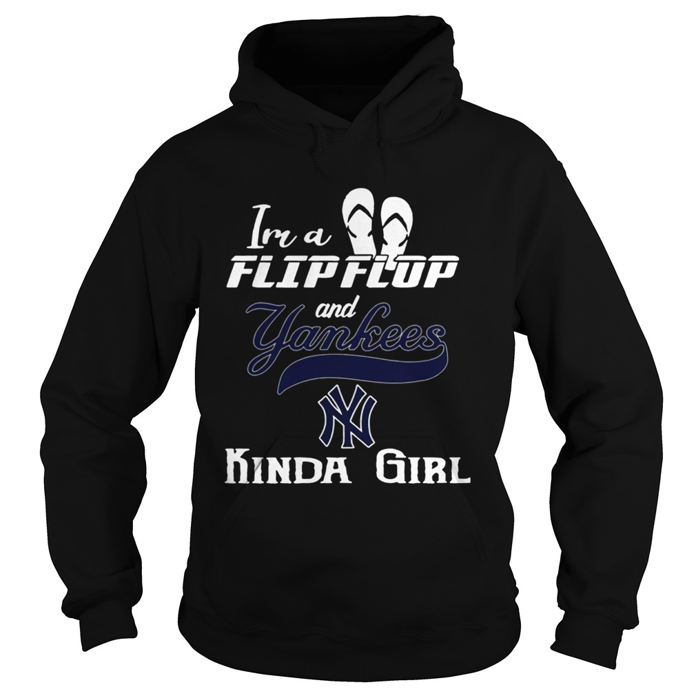 Im a flip flop and Yankees kinda girl Hoodie