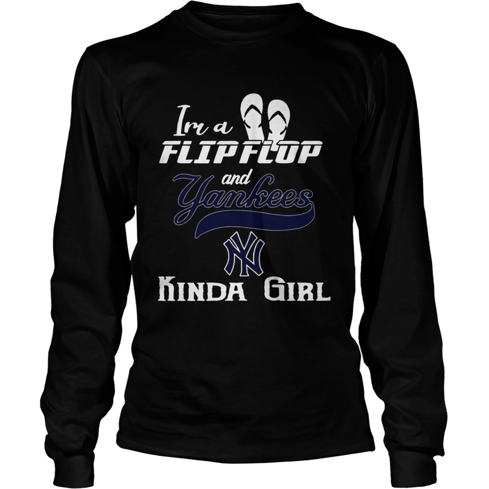 Im a flip flop and Yankees kinda girl LongSleeve