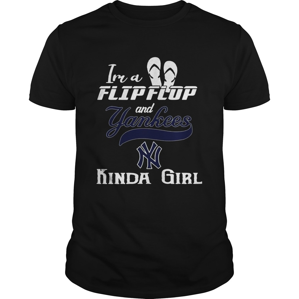 Im a flip flop and Yankees kinda girl shirt
