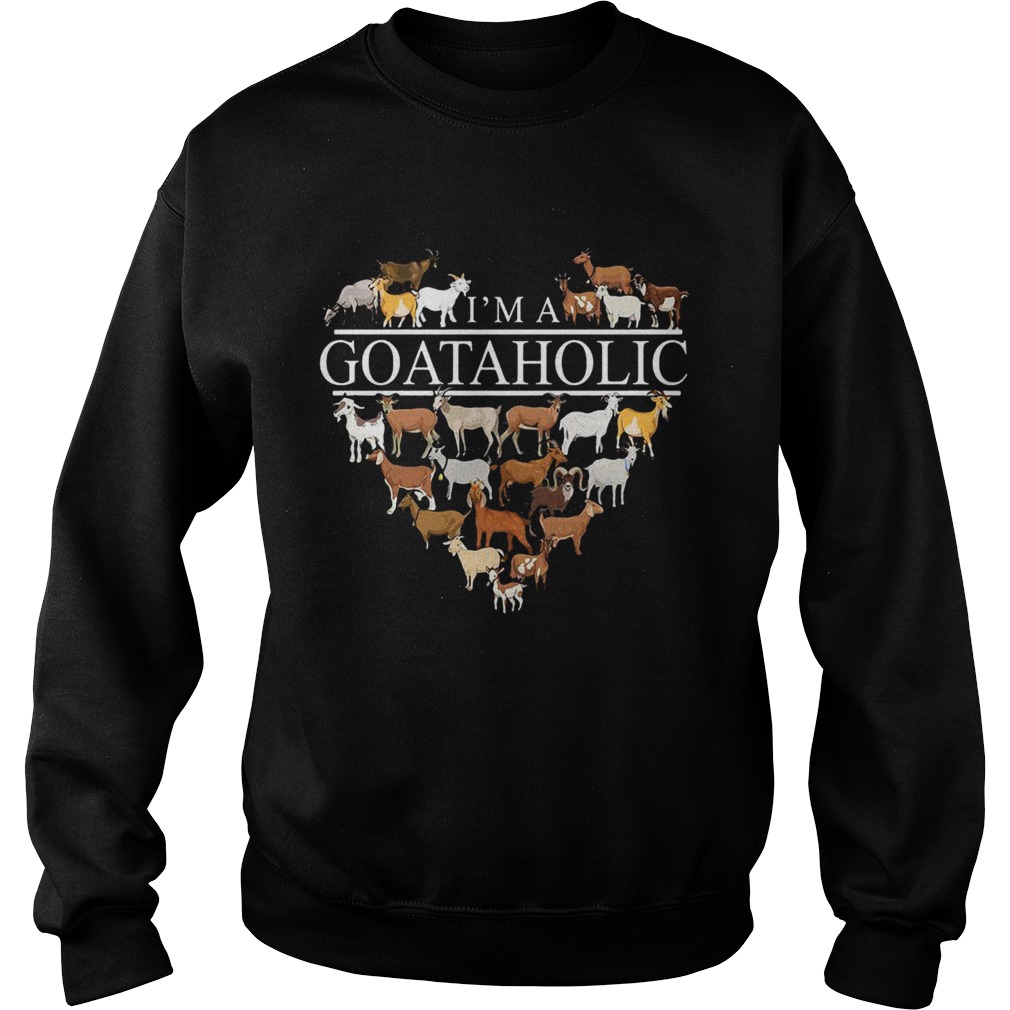 Im a goataholic heart t Sweatshirt
