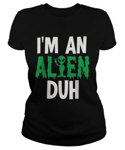 Im an Alien Duh Halloween Costume  Classic Ladies