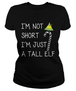 Im not short Im just a tall elf  Classic Ladies