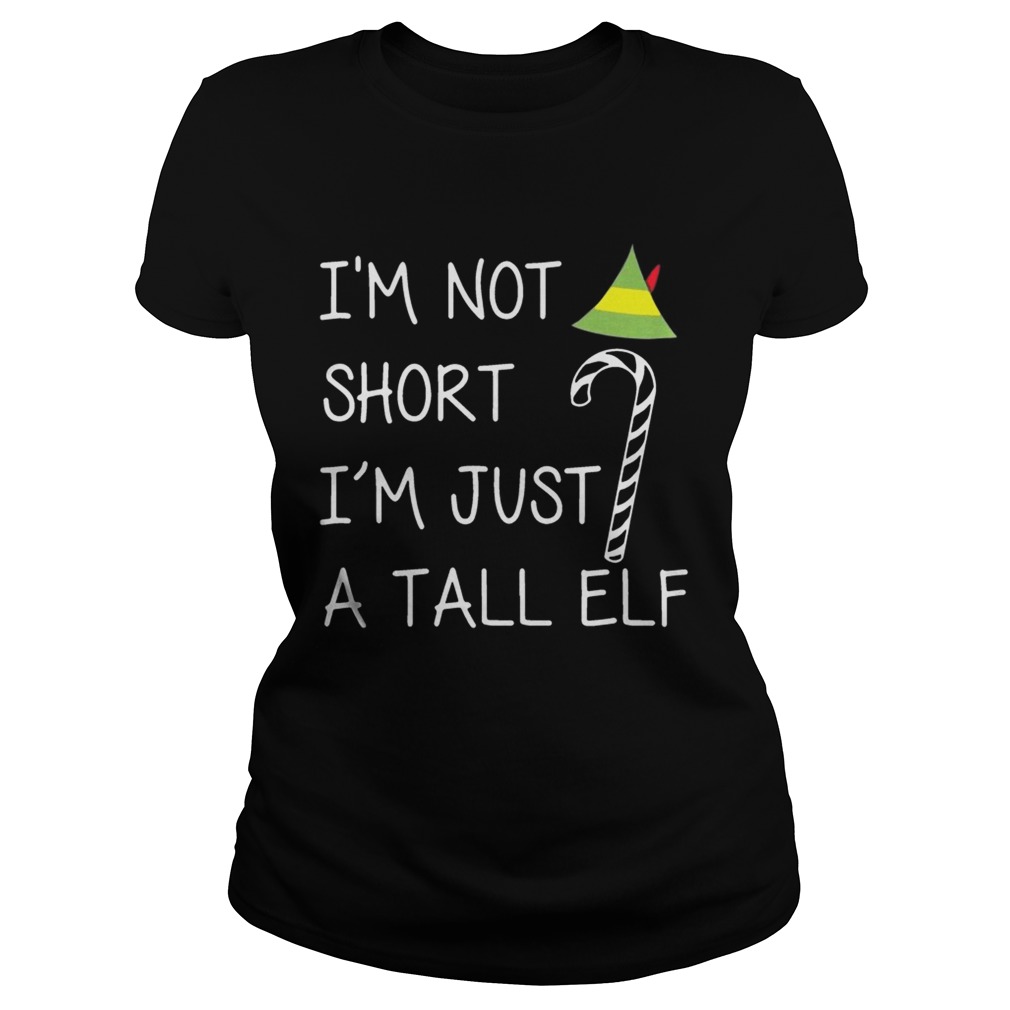 Im not short Im just a tall elf Classic Ladies