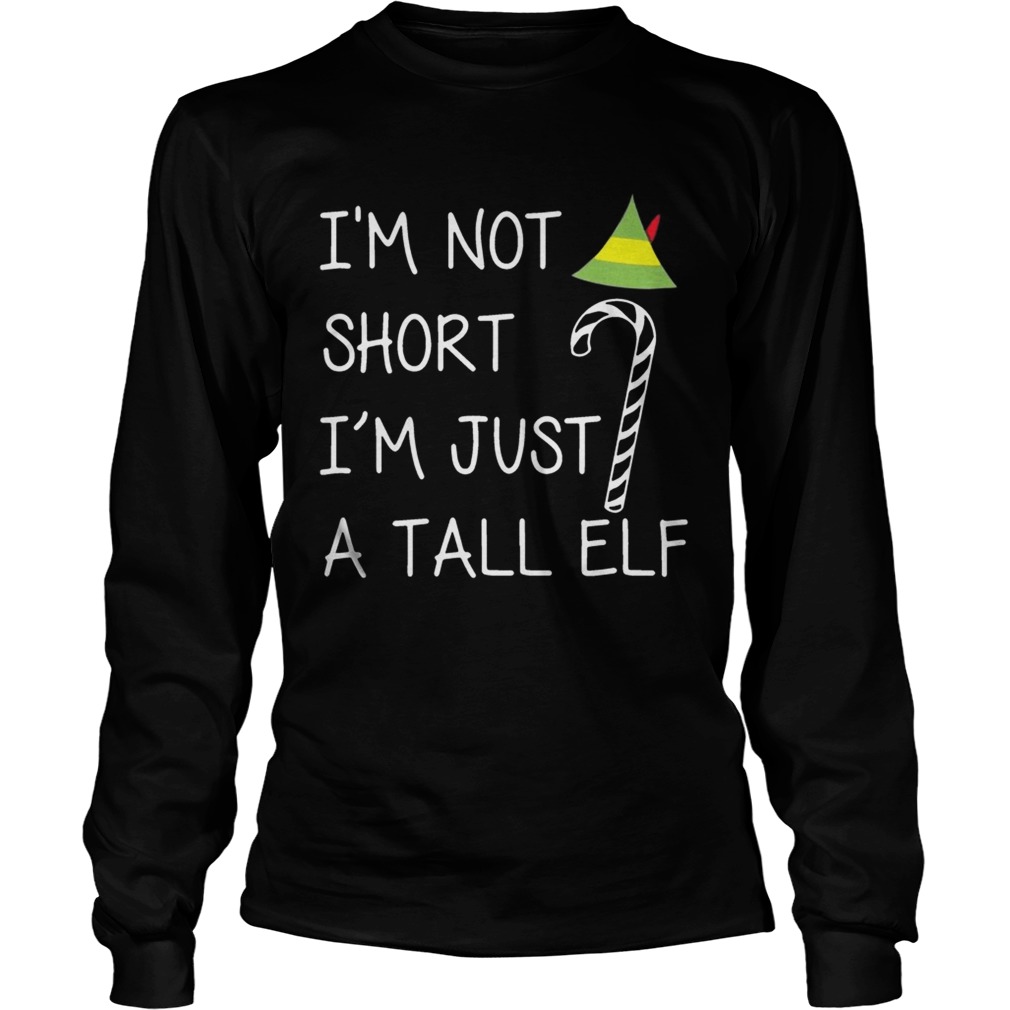 Im not short Im just a tall elf LongSleeve