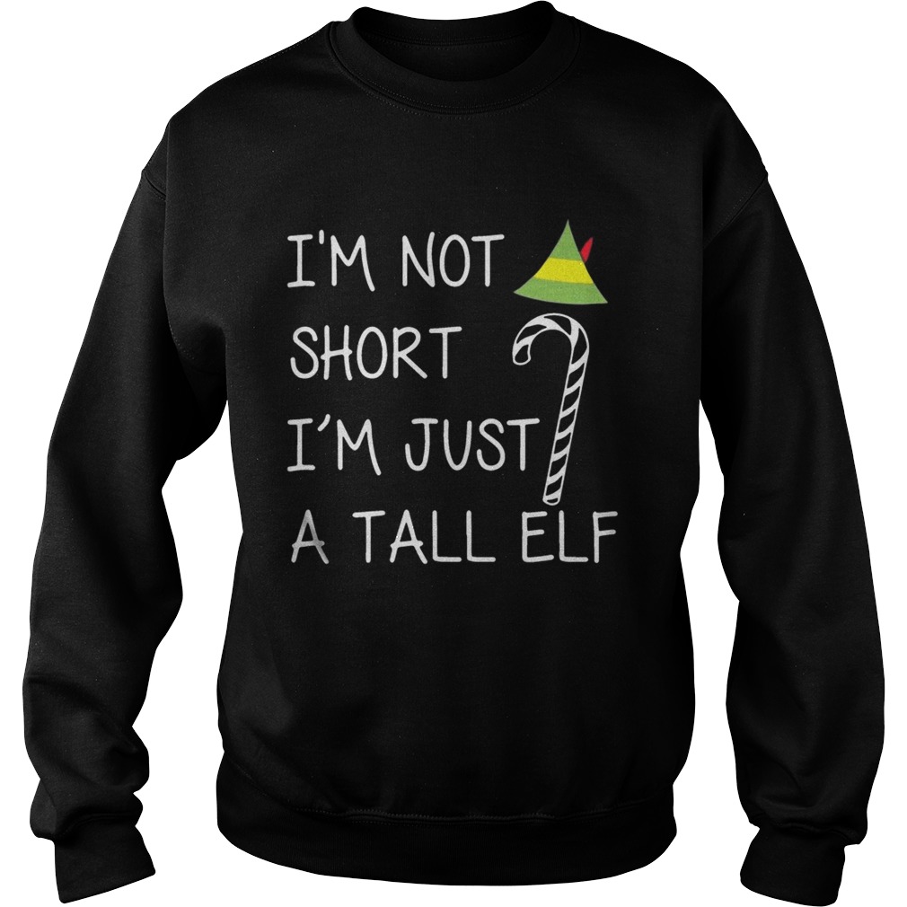 Im not short Im just a tall elf Sweatshirt