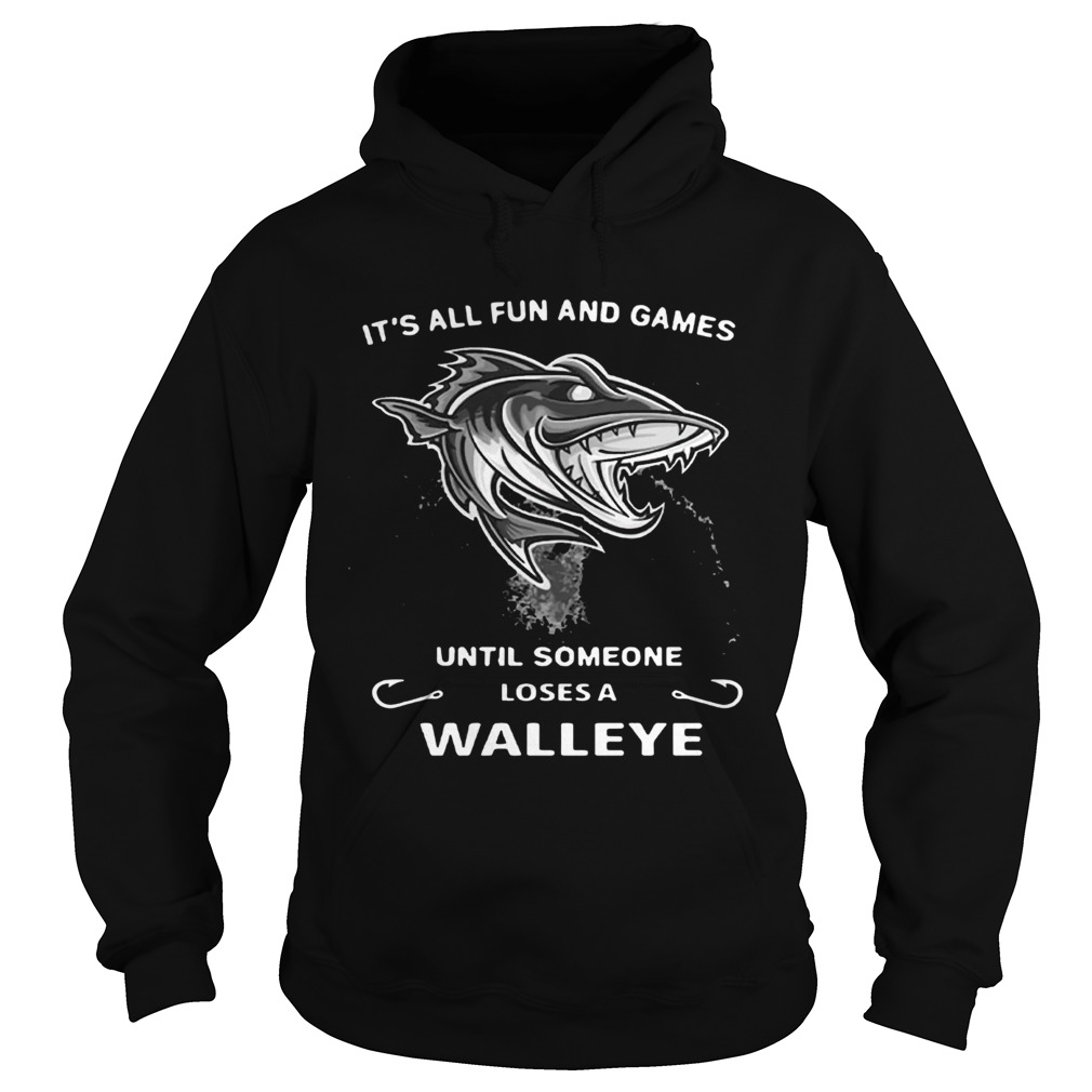 Its all fun and games until someone loses a walleye Hoodie