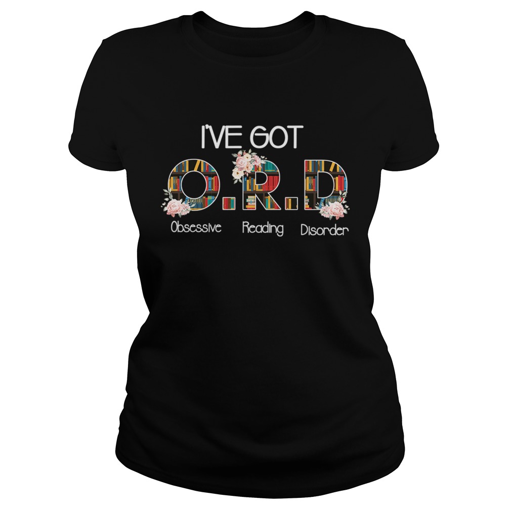 Ive Got ORD Obsessive Reading Disorder Funny Book Lover TShirt Classic Ladies
