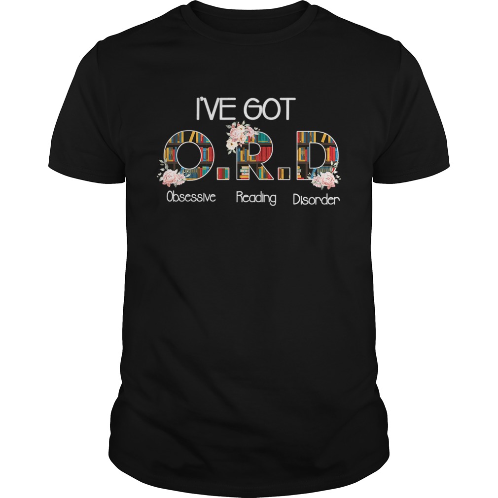 Ive Got ORD Obsessive Reading Disorder Funny Book Lover TShirt