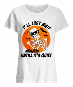 I'll Just Wait Untill It's Quiet Halloween Gift T Classic Women's T-shirt