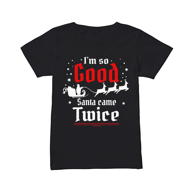 I’m so GOOD Santa Came TWICE Christmas Classic Women's T-shirt