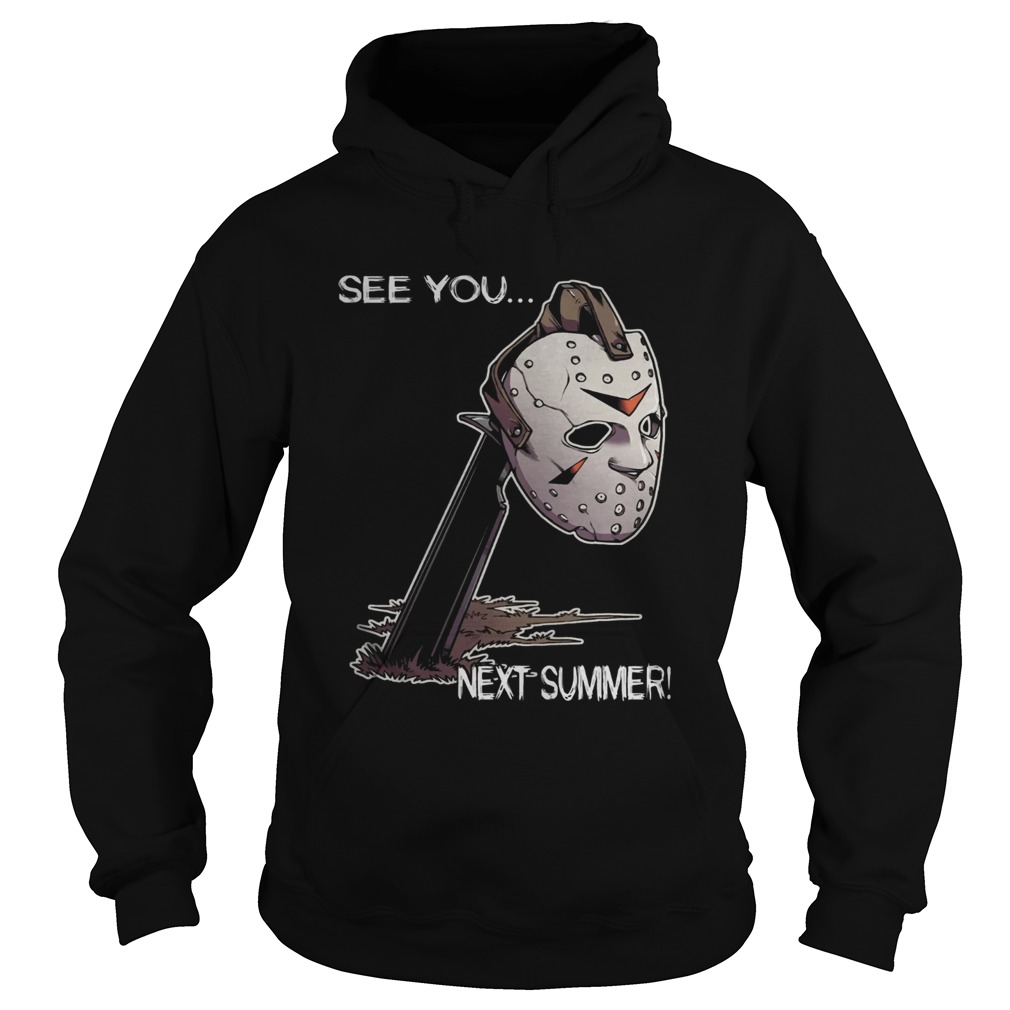 Jason Voorhees Face See You Next Summer Shirt Hoodie