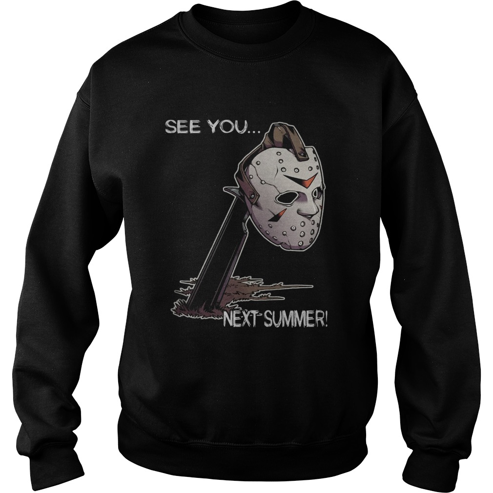 Jason Voorhees Face See You Next Summer Shirt Sweatshirt