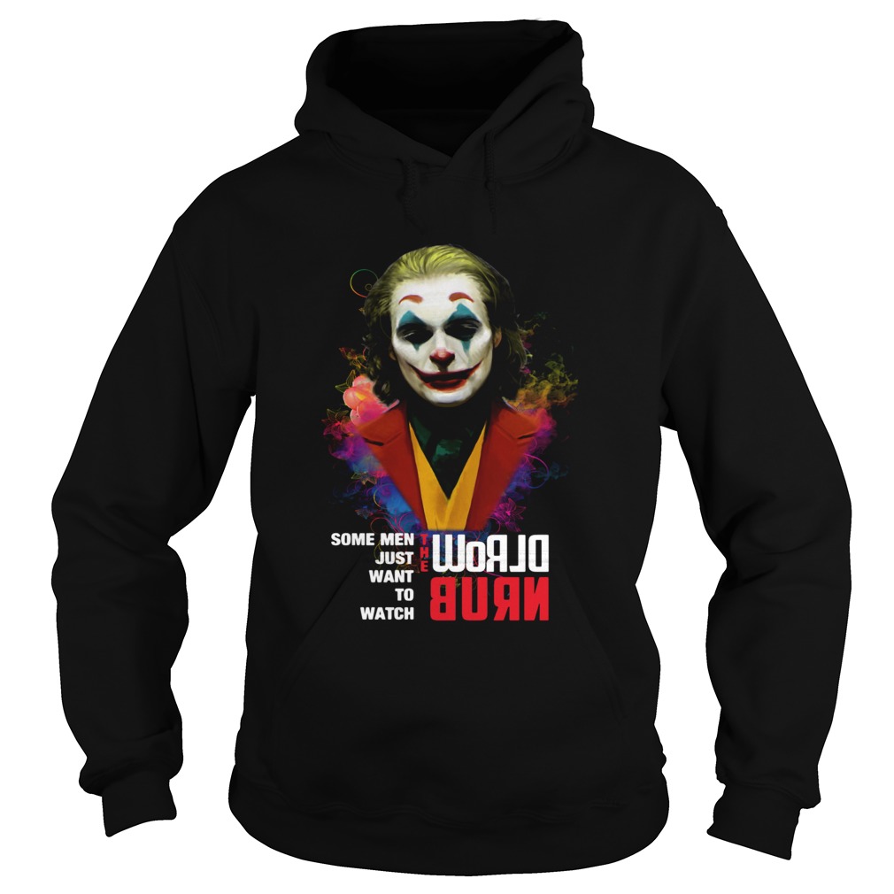 Joaquin Phoenix Joker some when just want to watch world burn Hoodie