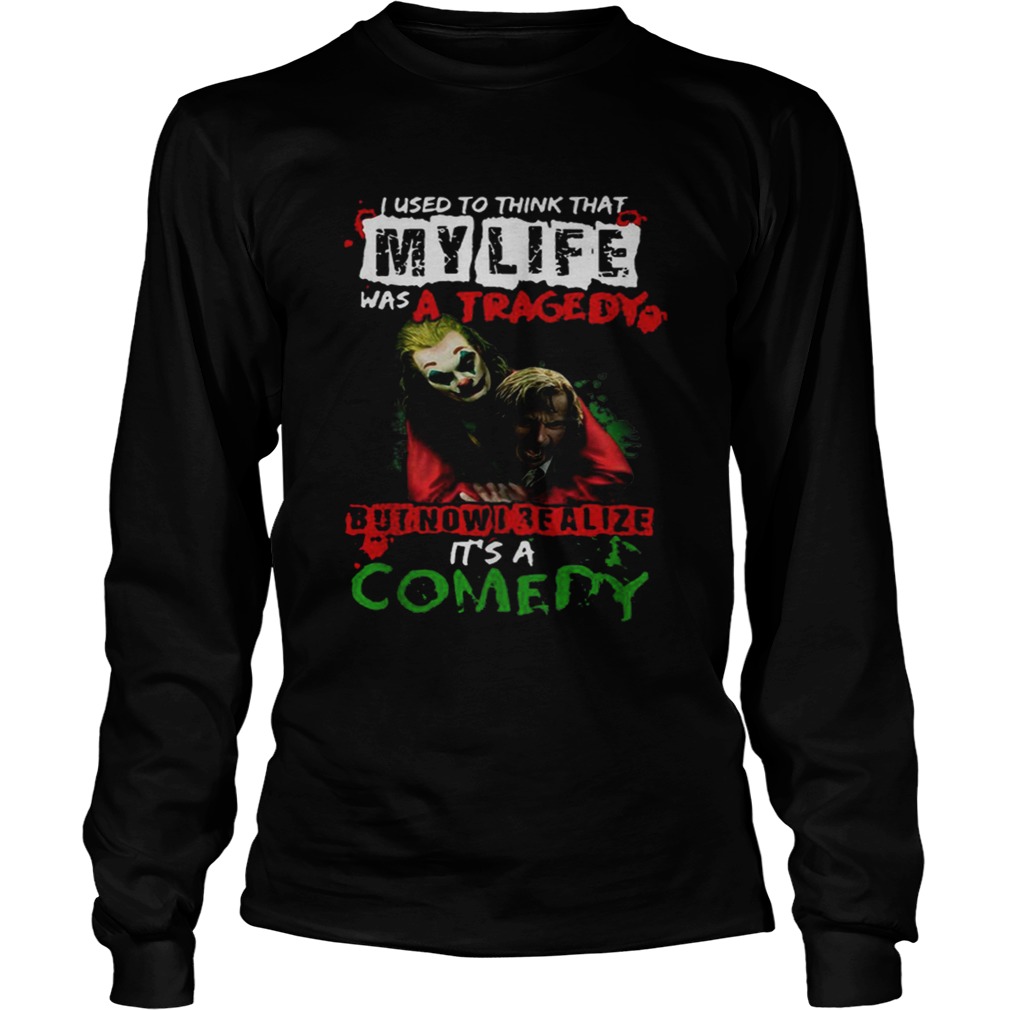 Joker Joaquin Phoenix I Realize My Lufe Is A Comedy LongSleeve