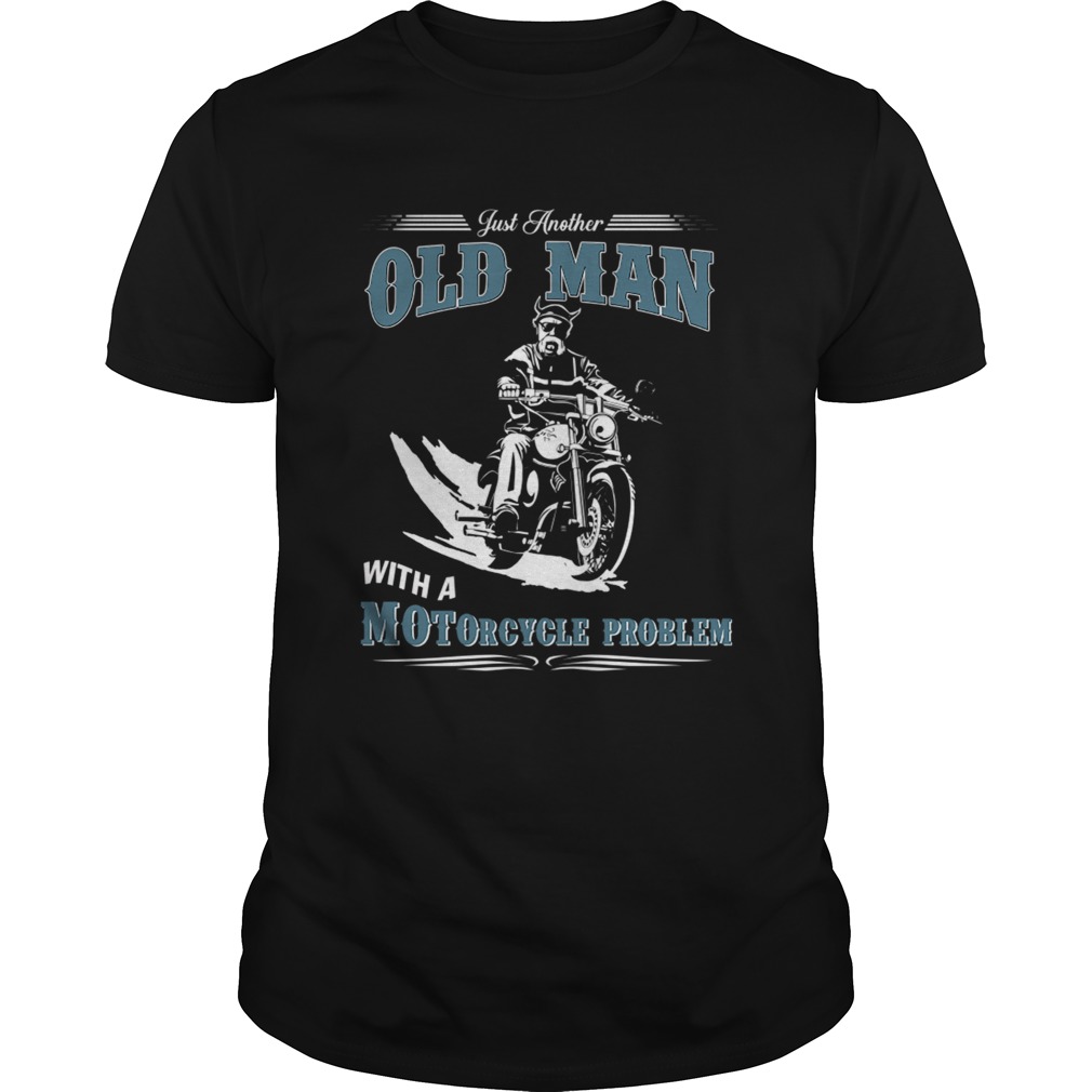 Just Another Old Man With A Motorcycle Problem TShirt