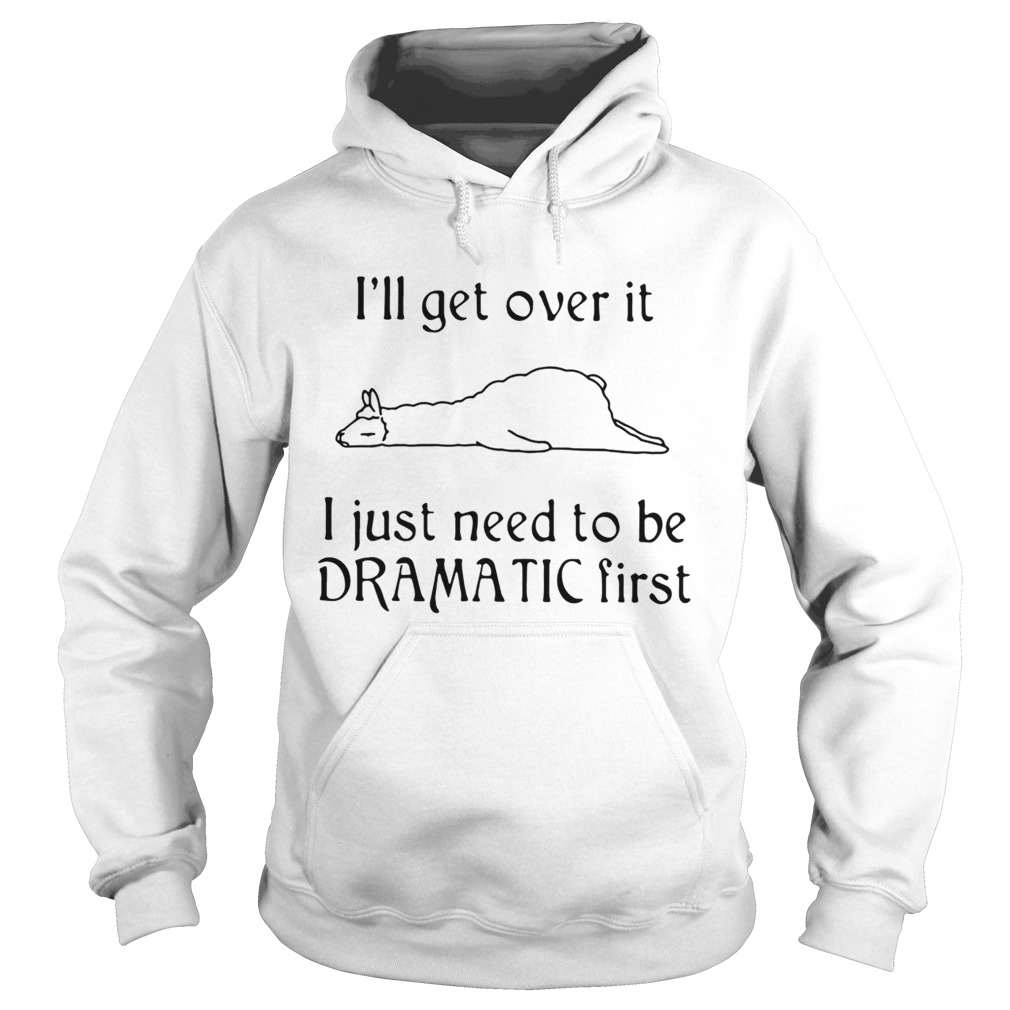 Lalma Ill get over it I just need to be Dramatic first Hoodie