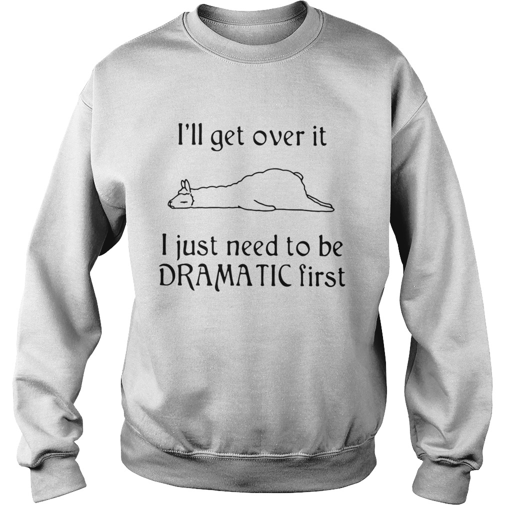 Lalma Ill get over it I just need to be Dramatic first Sweatshirt