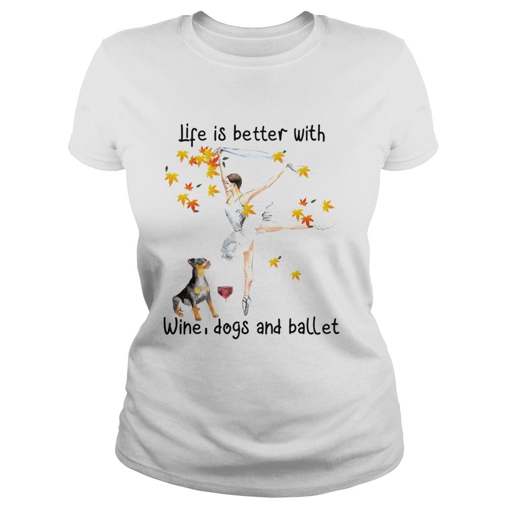Life is better with wine dogs and ballet Classic Ladies