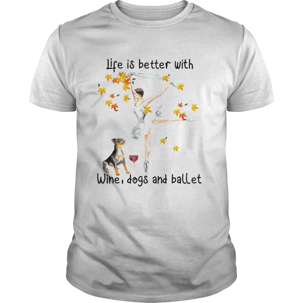 Life is better with wine dogs and ballet shirt