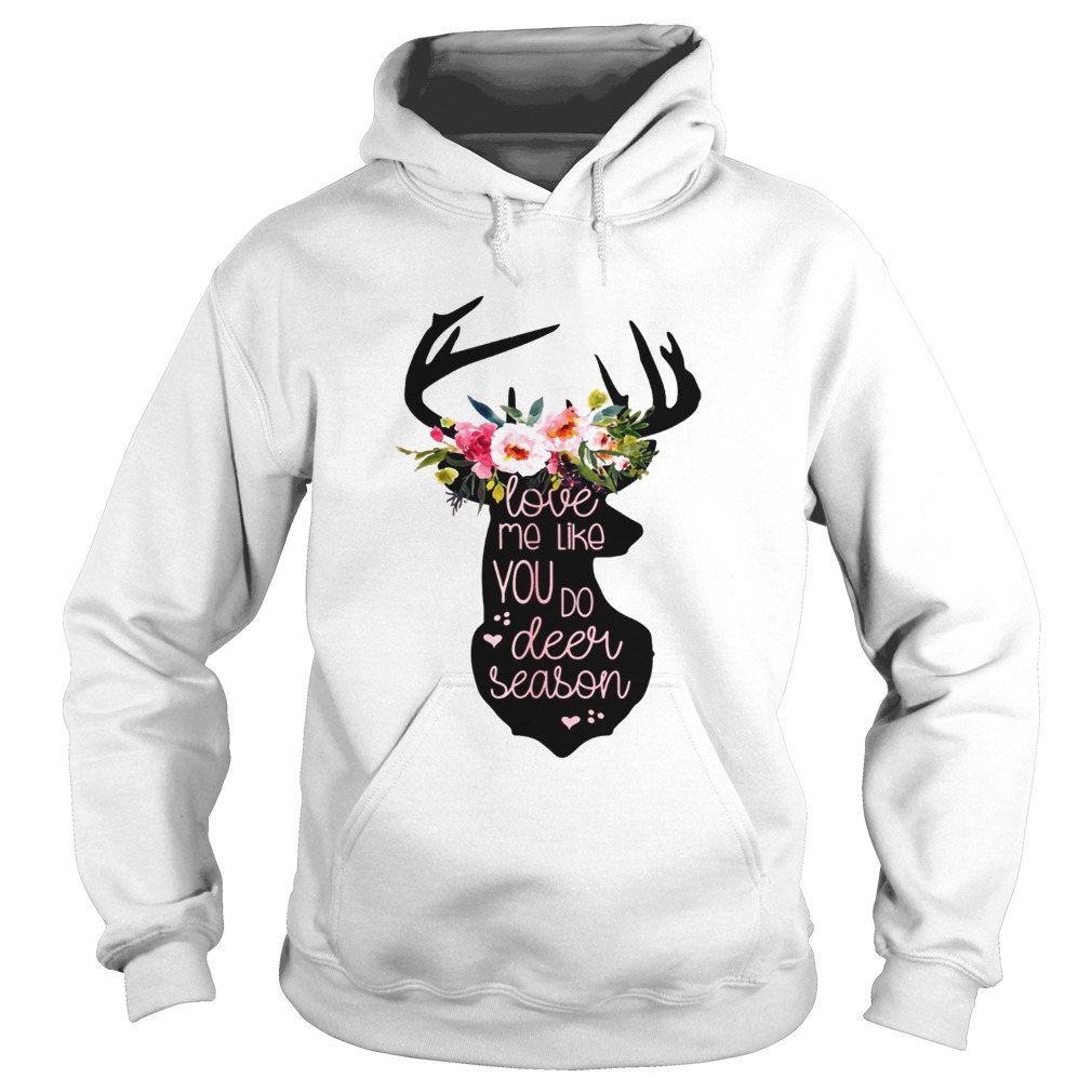 Love Me Like You Do Deer Season T Hoodie