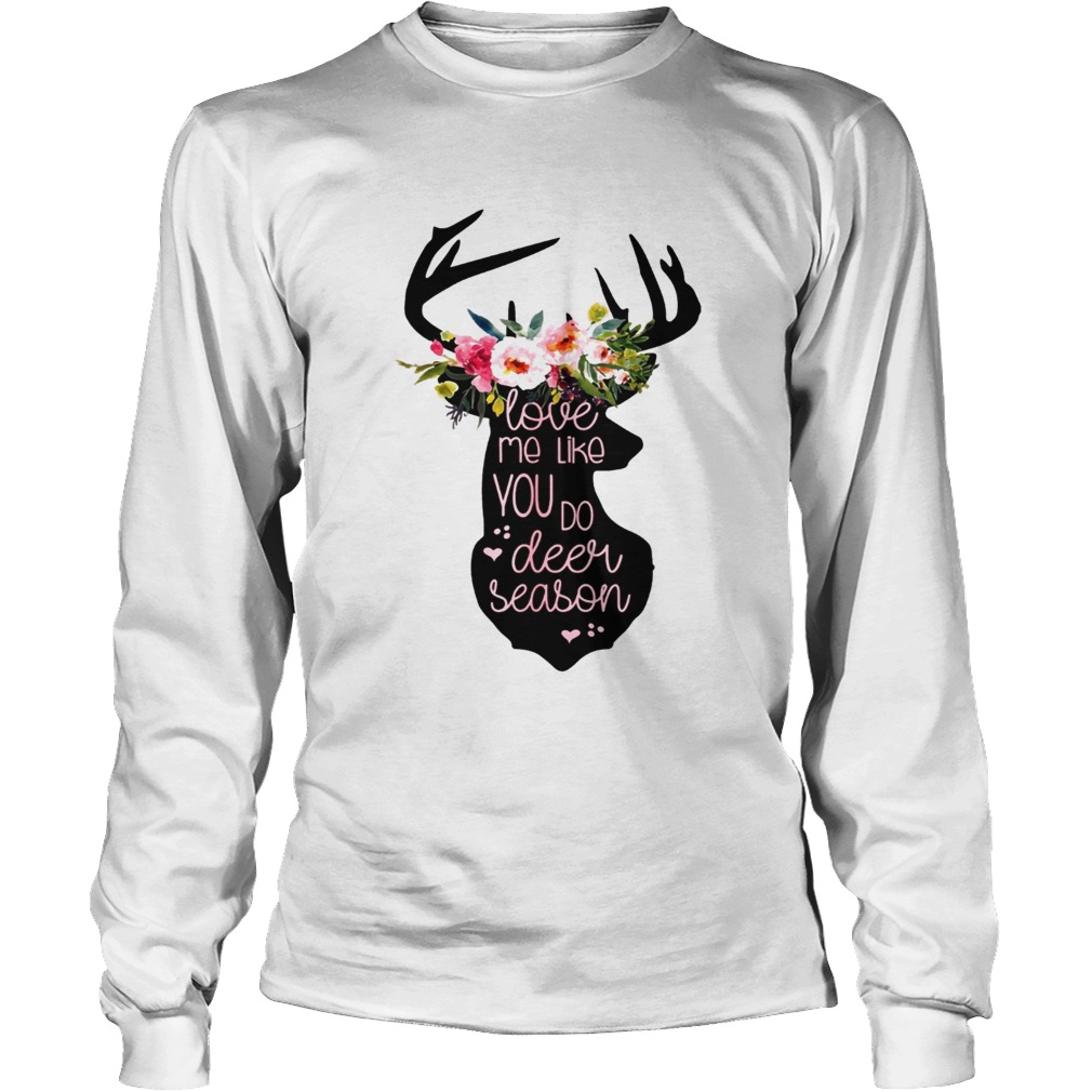Love Me Like You Do Deer Season T LongSleeve