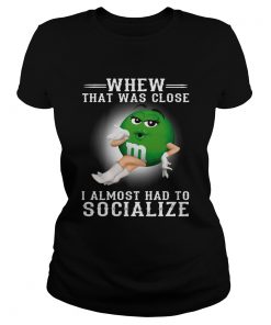 MM whew that was close I almost had to socialize  Classic Ladies