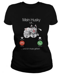 Mein Husky Ruft Und Ich Muss Gehen TShirt Classic Ladies
