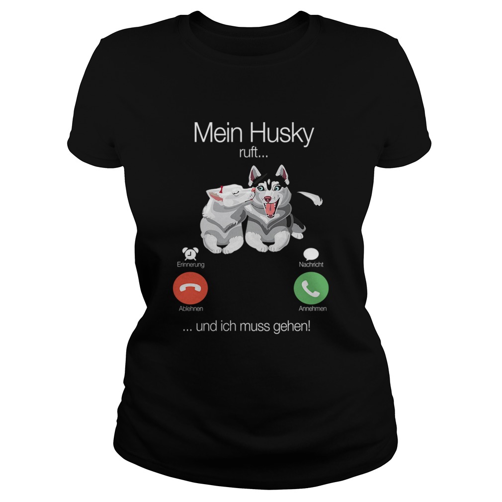 Mein Husky Ruft Und Ich Muss Gehen TShirt Classic Ladies