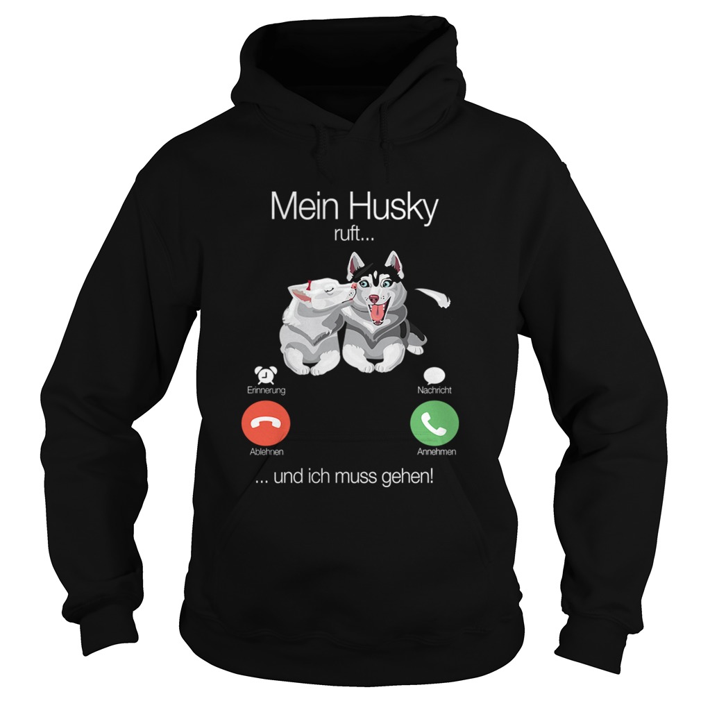 Mein Husky Ruft Und Ich Muss Gehen TShirt Hoodie