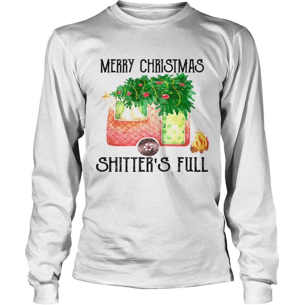 Merry Christmas Shitters Full Camping Lover Gift TShirt LongSleeve