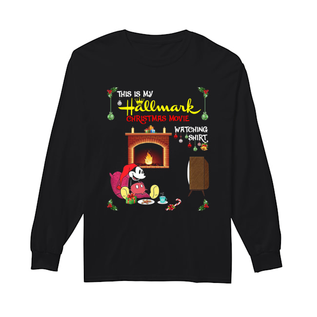 Mickey Mouse this is my hallmark christmas movie watching Long Sleeved T-shirt 