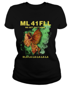 Ml 41 Fll Team We Get Shit Done Bla La La Shirt Classic Ladies