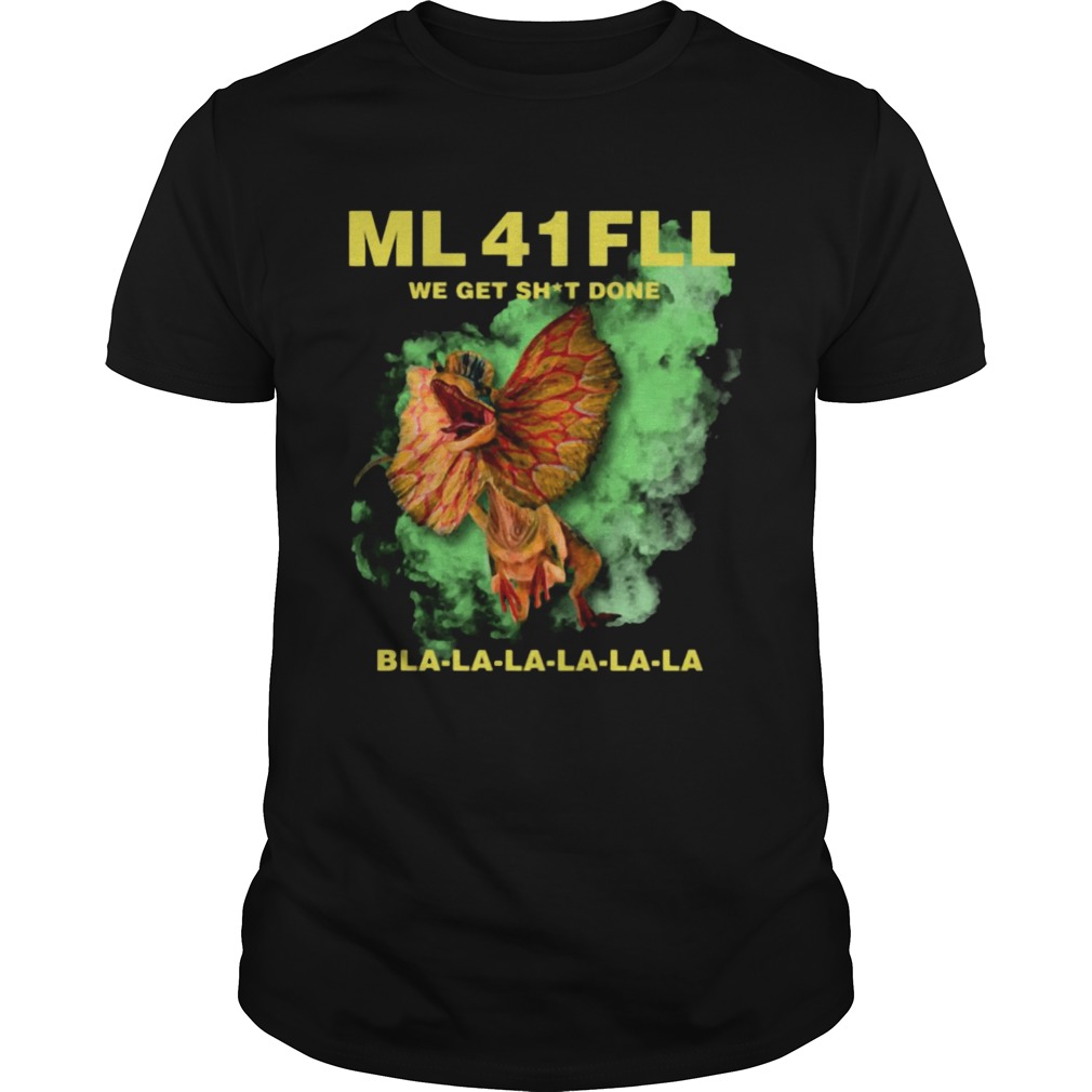 Ml 41 Fll Team We Get Shit Done Bla La La Shirt