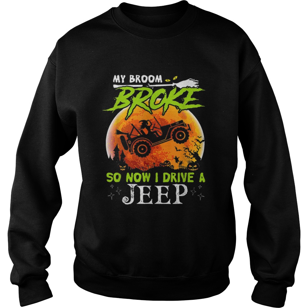 My Broom Broke So Now I Drive A Jeeps Gift For Halloween Sweatshirt