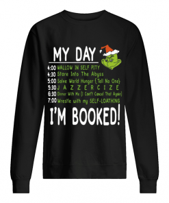 My Day, I’m Booked! Grinch Christmas T-Shirt Unisex Sweatshirt