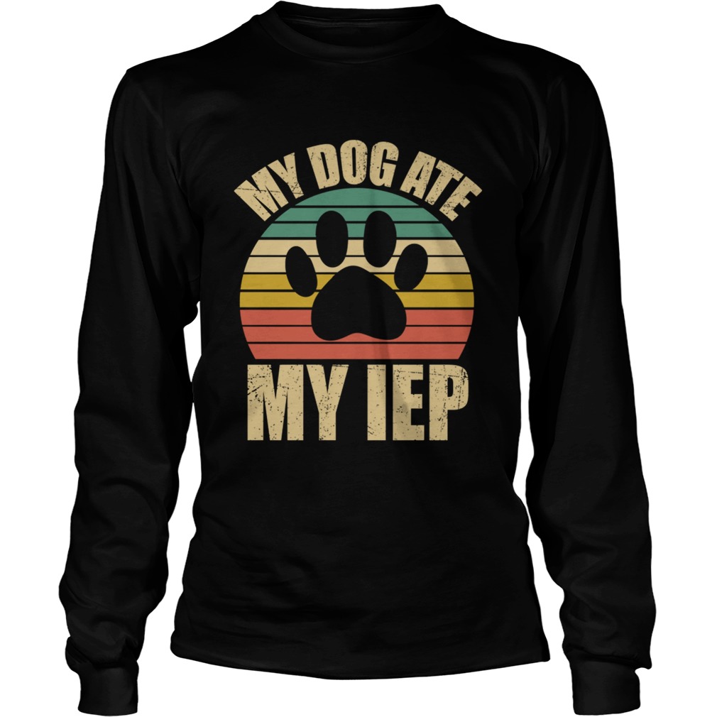 My Dog Ate My Iep Vintage Dog Lover Gift TShirt LongSleeve