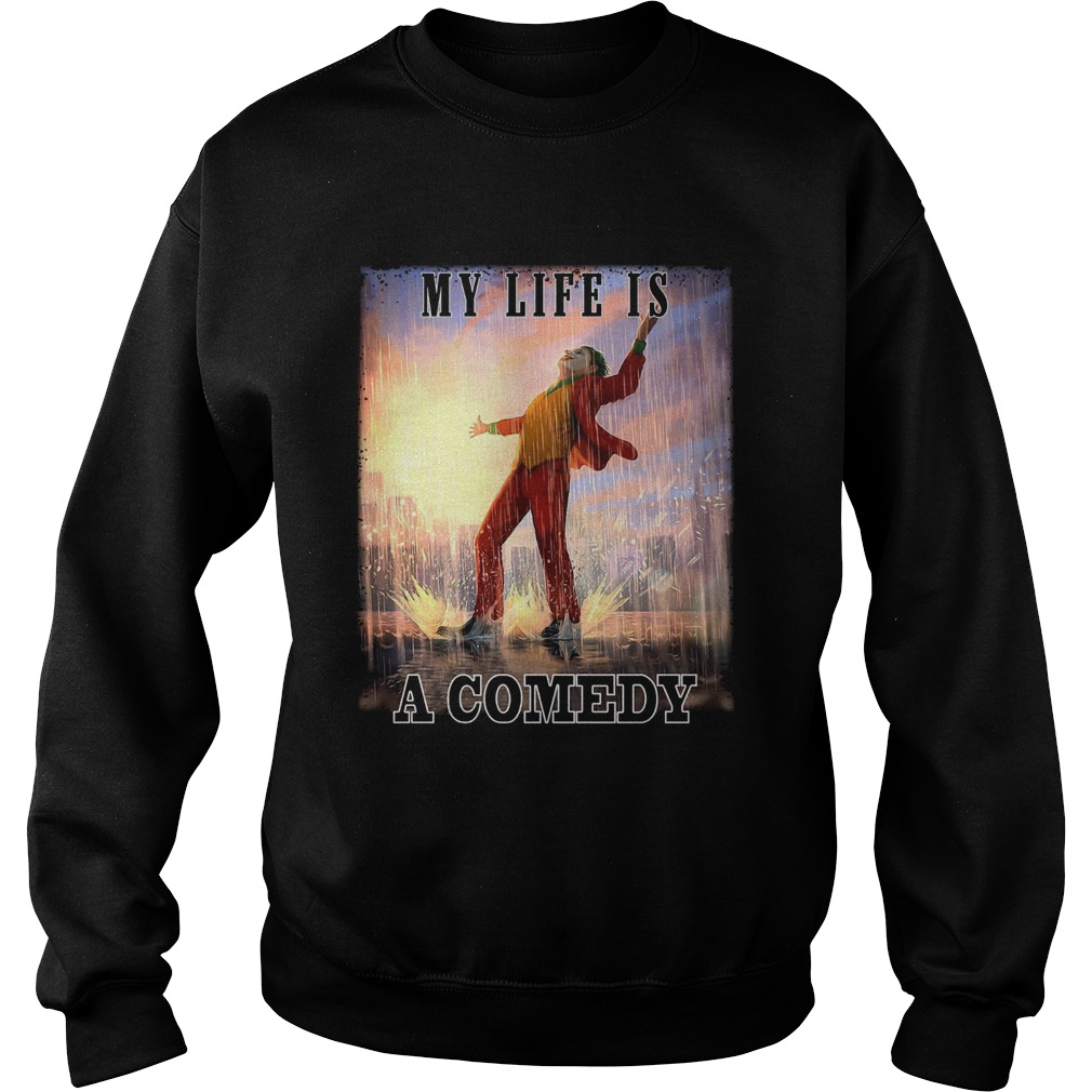 My life is a comedy Joker dance raining Sweatshirt