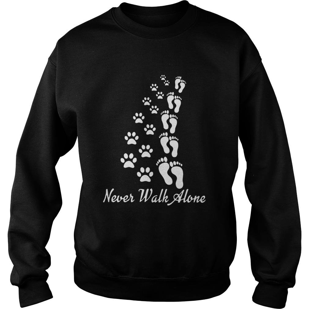 Never walk alone dog foots people foots Sweatshirt