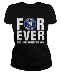 New York Yankees For Ever Not Just When We Win Shirt Classic Ladies
