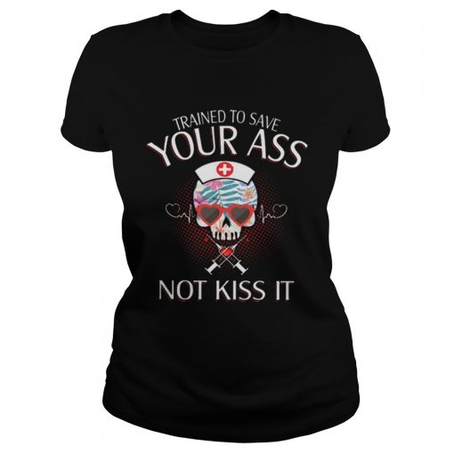 Nurse Skull Trained To Save Your Ass Not Kiss It  Classic Ladies