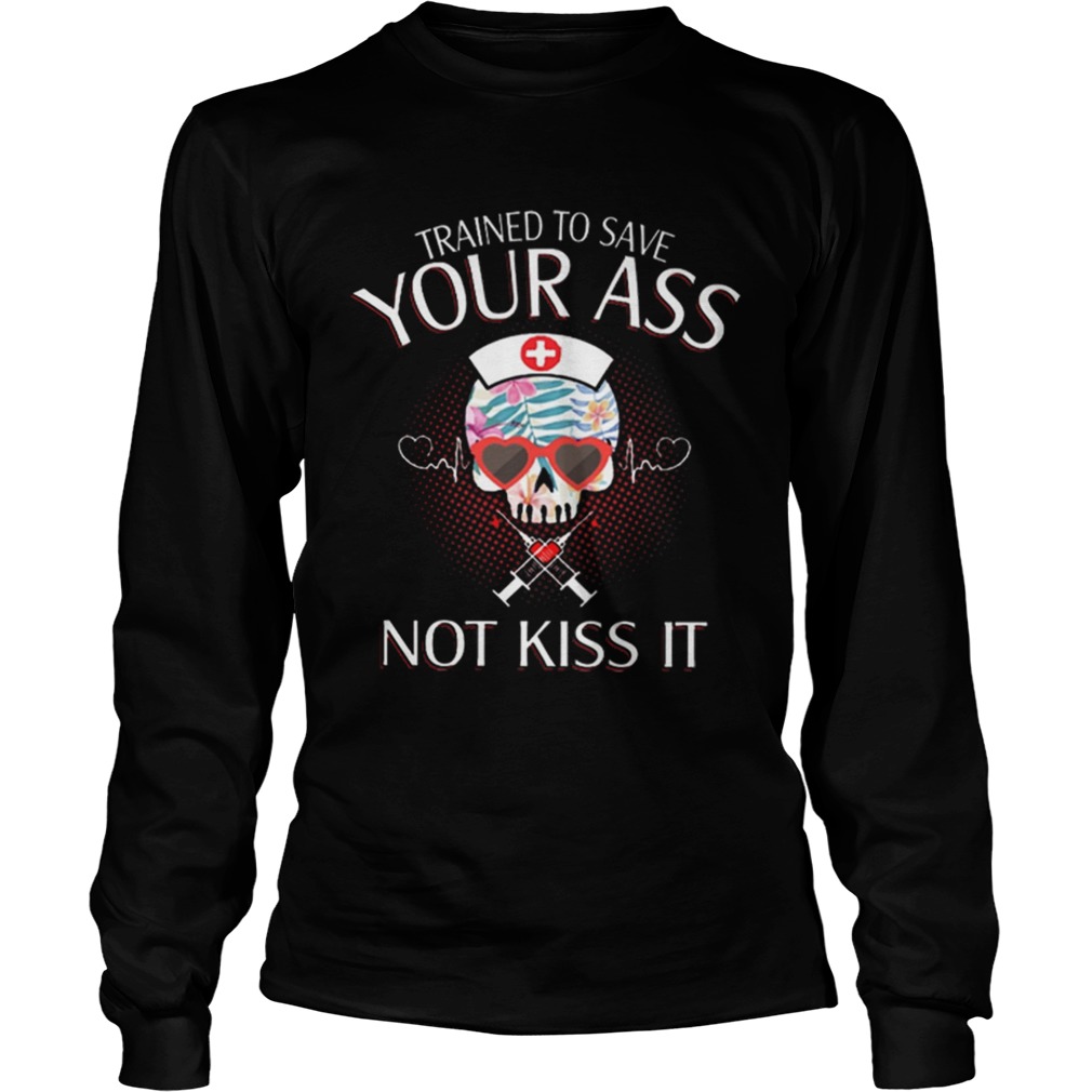 Nurse Skull Trained To Save Your Ass Not Kiss It LongSleeve