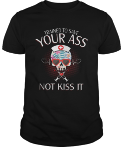 Nurse Skull Trained To Save Your Ass Not Kiss It  Unisex