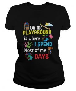 On The Playground Is Where I Spend Most Of My Days TShirt Classic Ladies